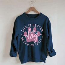 Life is Better with a Dog Sweatshirt