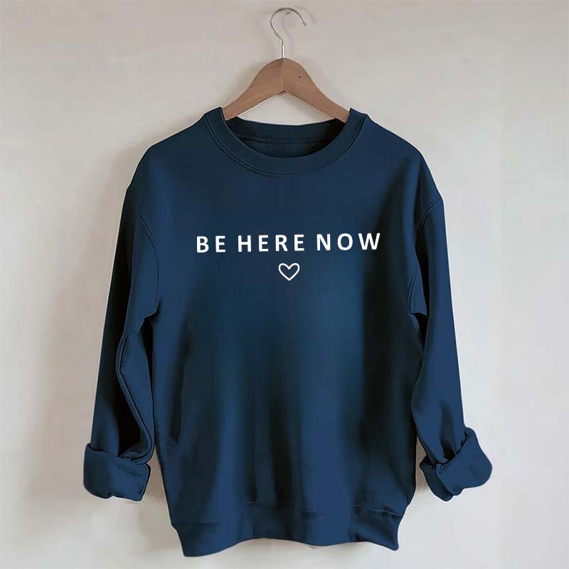 Be Here Now Heart Sweatshirt