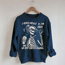 I Asked Myself If I'm Okay Skeleton Mental Health Sweatshirt