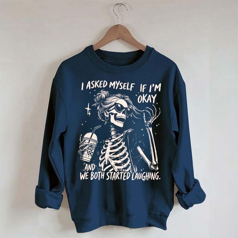 I Asked Myself If I'm Okay Skeleton Mental Health Sweatshirt