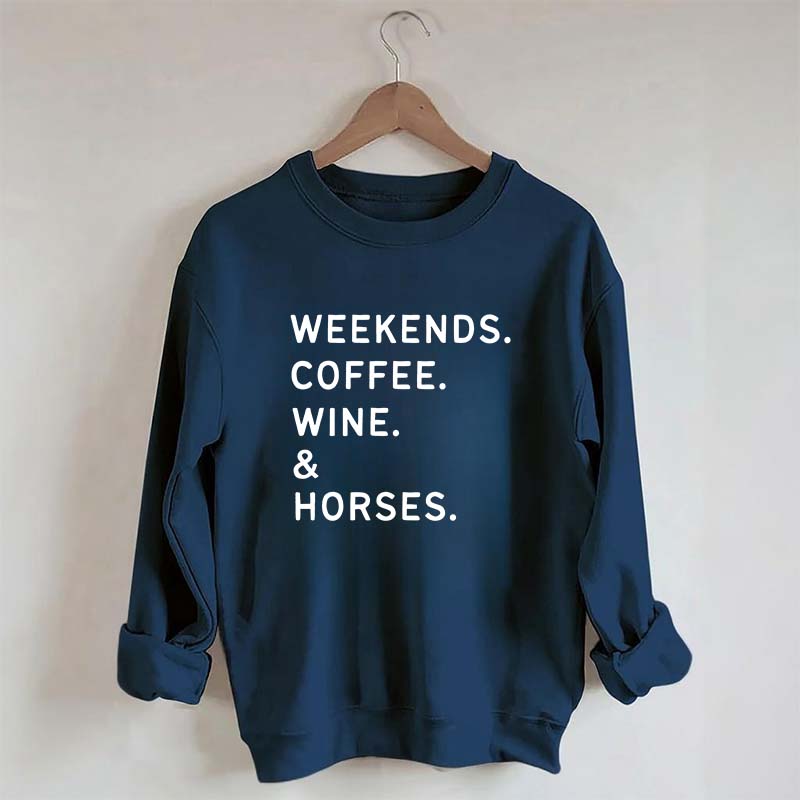 Weekend Coffee Horses Wine Sweatshirt