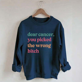 Dear Cancer You Picked The Wrong Bitch Sweatshirt