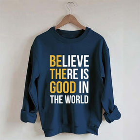 Believe There Is Good In The World Minimalist Sweatshirt