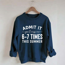 Admit It You'll Miss Me 6-7 Times This Summer Sweatshirt