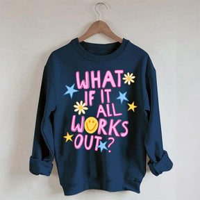What If It All Works Out Sweatshirt