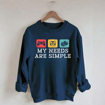 My Needs Are Simple Gamers Fun Sweatshirt