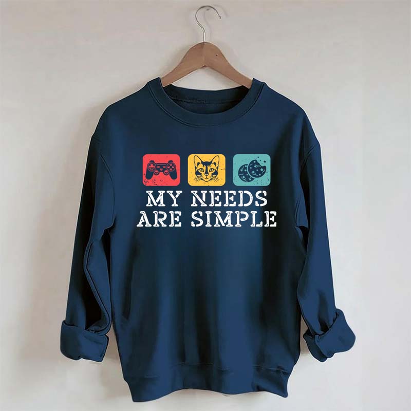 My Needs Are Simple Gamers Fun Sweatshirt
