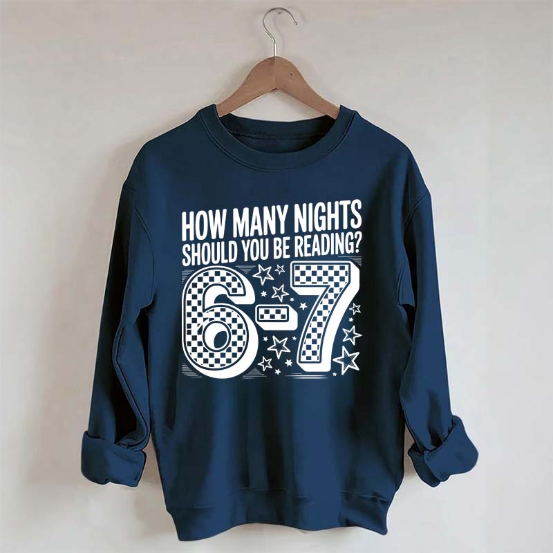 How Many Nights Should You Be Reading 6 7 Meme Sweatshirt