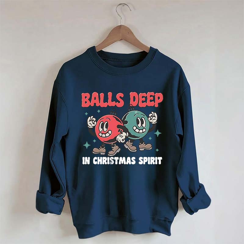 Balls Deep in Christmas Spirit Sweatshirt