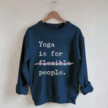 Yoga Is For Flexible People Sweatshirt