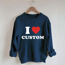 I Love Custom Sweatshirt