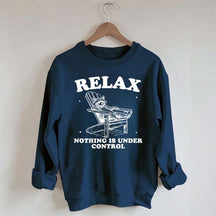Funny Relax Nothing Is Under Control Sweatshirt