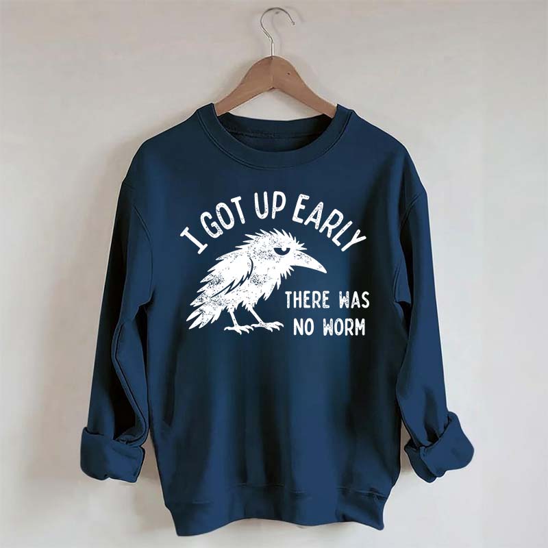 I Got Up Early No Worm Bird Lover Sweatshirt