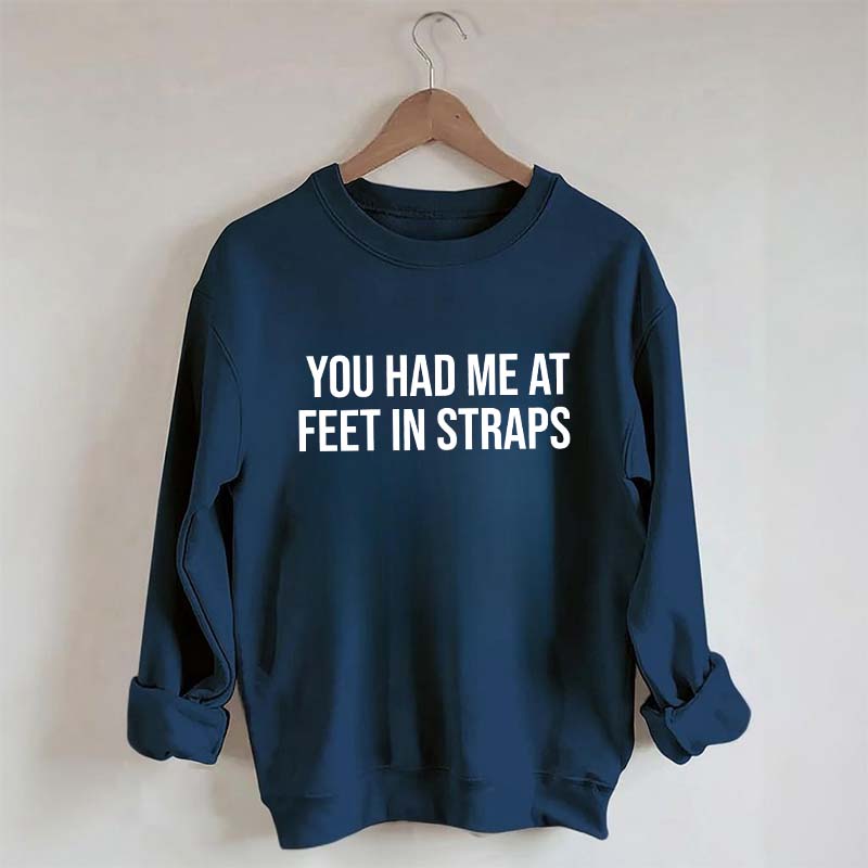 You Had Me At Feet In Straps Pilates Gym Sweatshirt