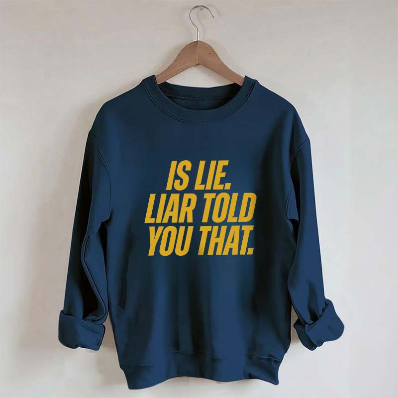 Is Lie Liar Told You That Hockey Sweatshirt