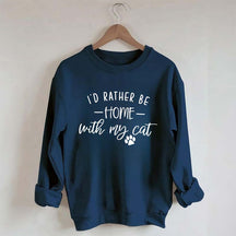 Crazy I'd Rather be Home With My Cat Sweatshirt