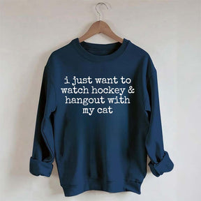 I Just Want to watch hockey and Hang Out Cat Sweatshirt