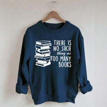 Minimalist There Is No Such Thing As Too Many Books Sweatshirt