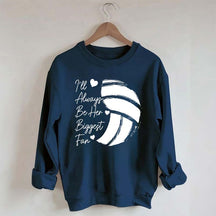 I'll Always Be Her Biggest Fan Volleyball Sweatshirt