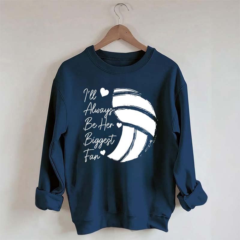 I'll Always Be Her Biggest Fan Volleyball Sweatshirt