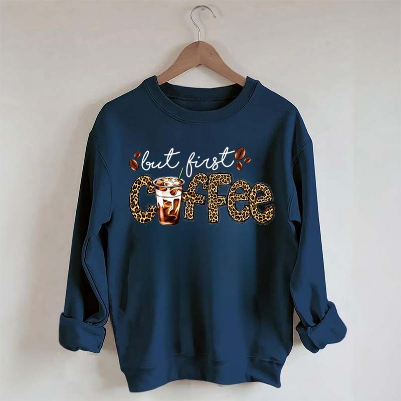 But First Coffee Leopard Sweatshirt