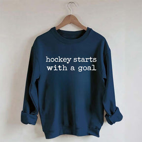Hockey Starts With A Goal Sweatshirt