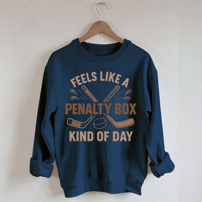 Feels Like A Penalty Box Kind Of Day Funny Sweatshirt