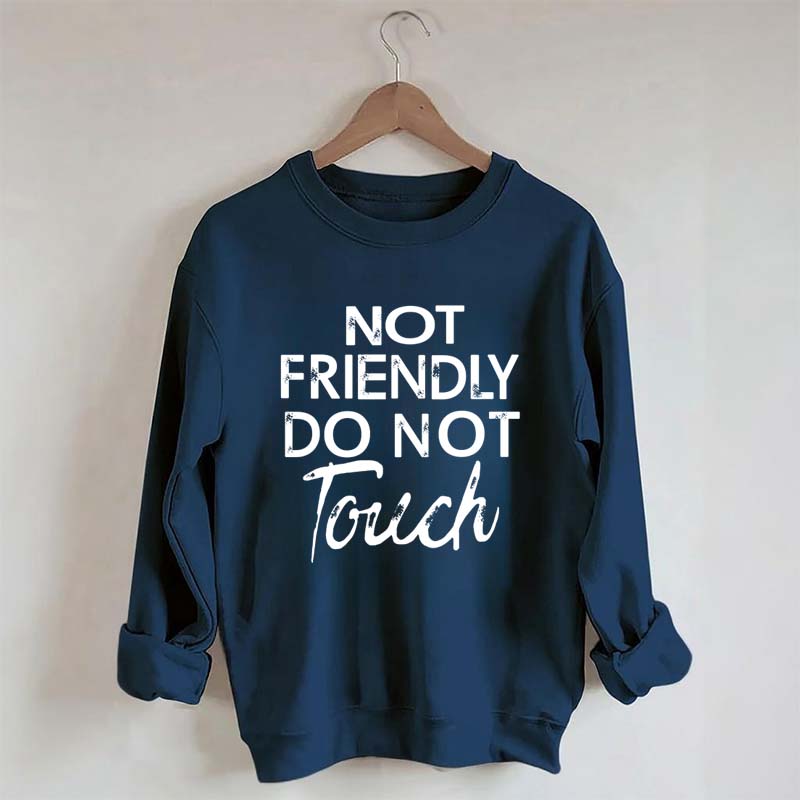 Not Friendly Do Not Touch Sweatshirt