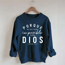 Porque No Hay Nada Imposible DIOS Sweatshirt