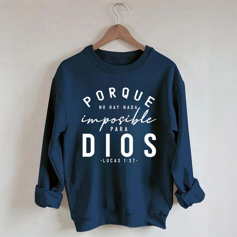 Porque No Hay Nada Imposible DIOS Sweatshirt