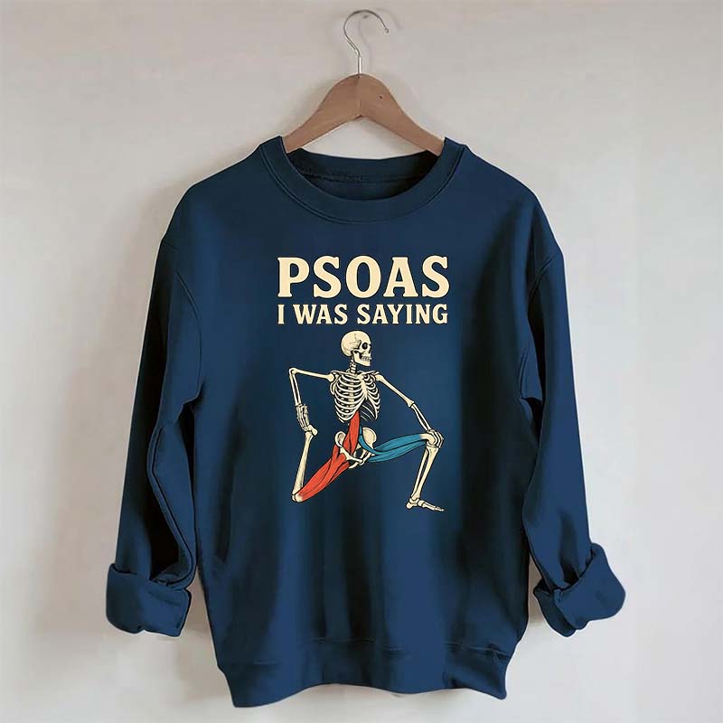Psoas I Was Saying Massage Therapist Sweatshirt