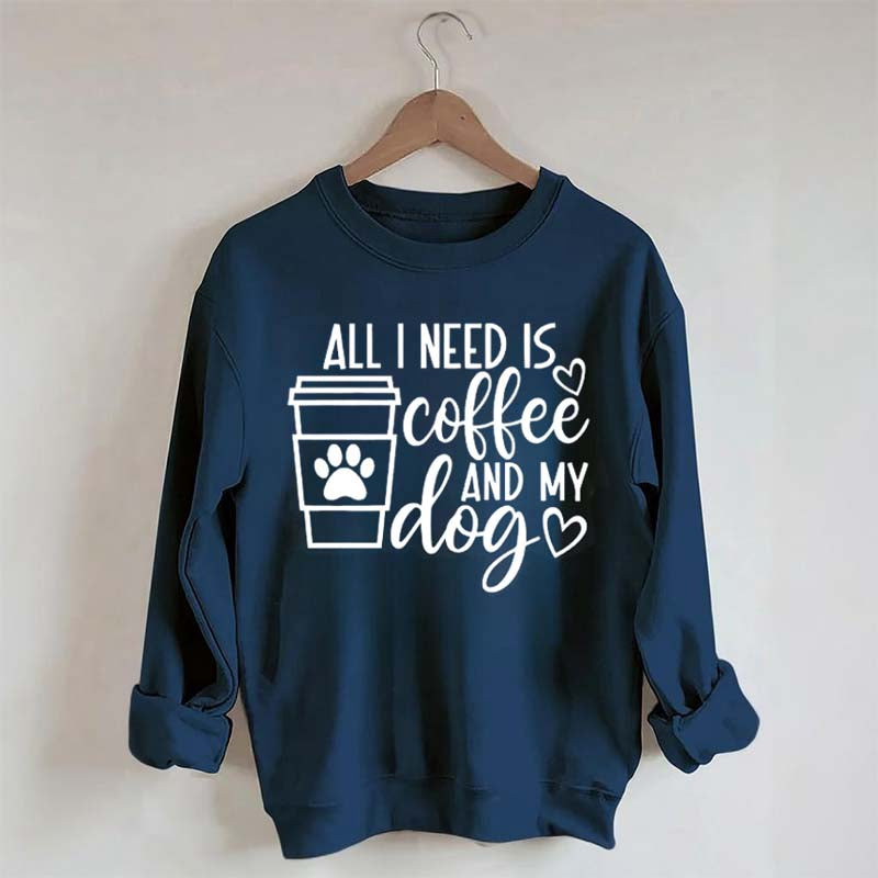 All I Need Is Coffee And My Dog Lover Sweatshirt