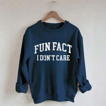 Fun Fact I Don't Care Sarcasm Sweatshirt