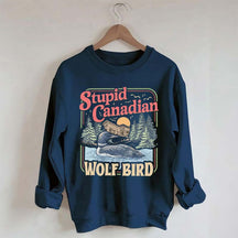 Stupid Canadian Wolf Bird Sweatshirt