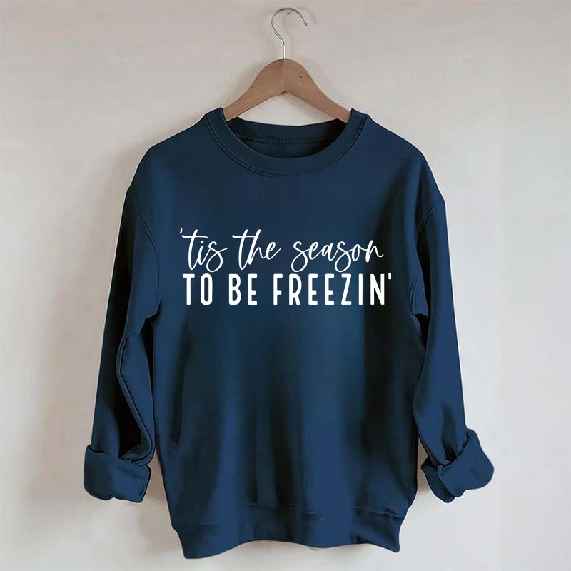 'Tis The Season To Be Freezin' Sweatshirt