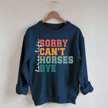 Sorry Can't Horses Bye Life Sweatshirt