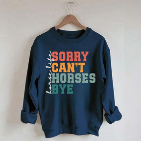 Sorry Can't Horses Bye Life Sweatshirt