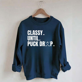 Classy Until Puck Drop Hockey Ice Sweatshirt