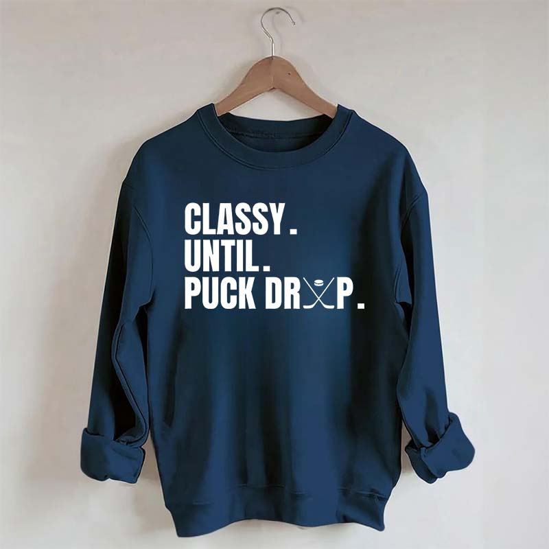 Classy Until Puck Drop Hockey Ice Sweatshirt