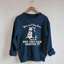 Funny Cat Rescue You Can't Buy Love Sweatshirt