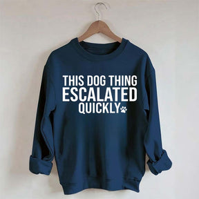 This Dog Thing Escalated Quickly Sweatshirt