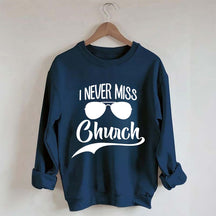 Funny I Never Miss Church Sweatshirt