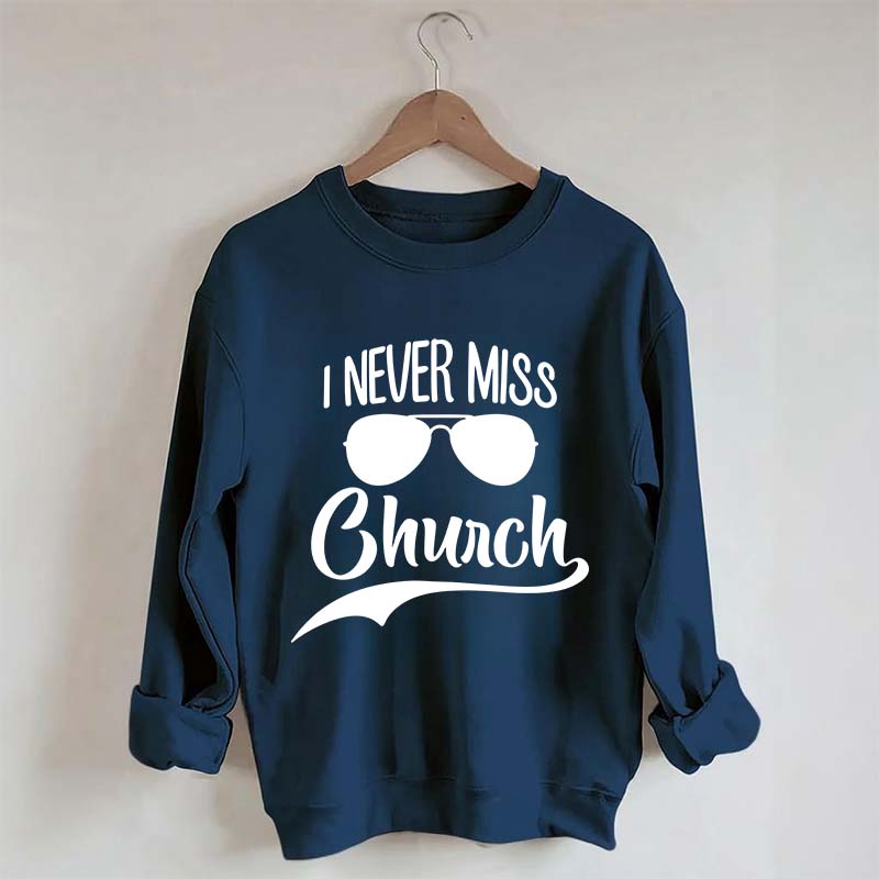 Funny I Never Miss Church Sweatshirt