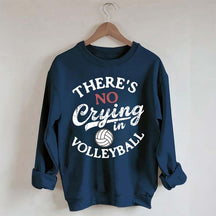 There's No Crying In Volleyball Sweatshirt