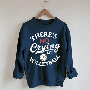 There's No Crying In Volleyball Sweatshirt