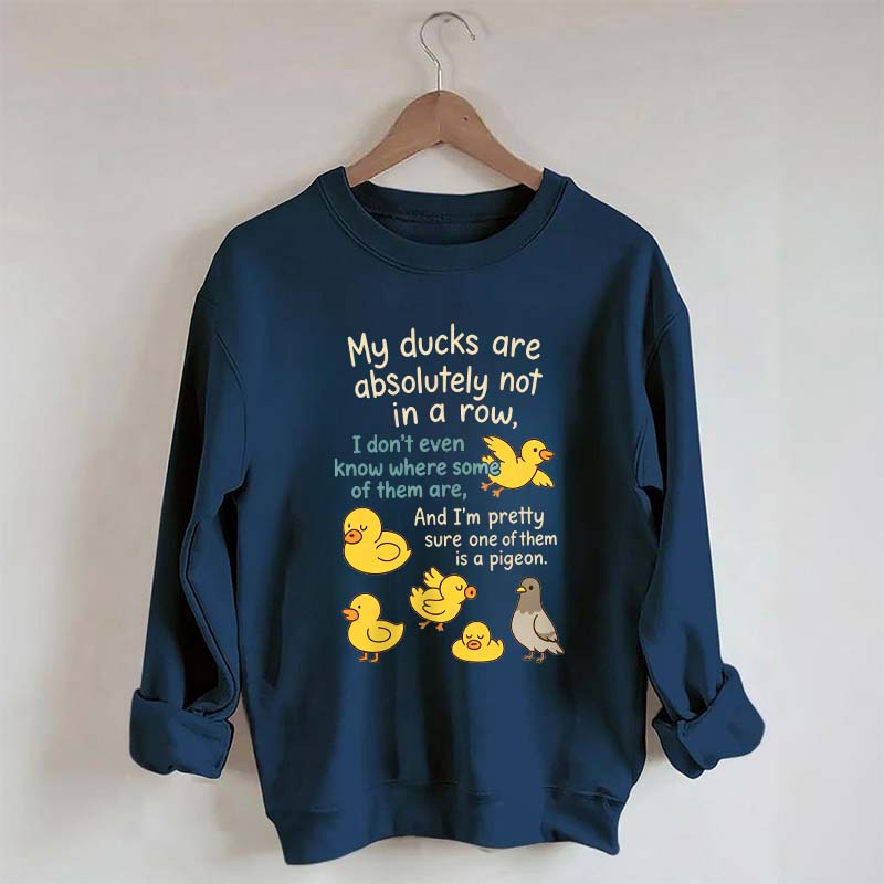 My Ducks Are Not in a Row Sweatshirt