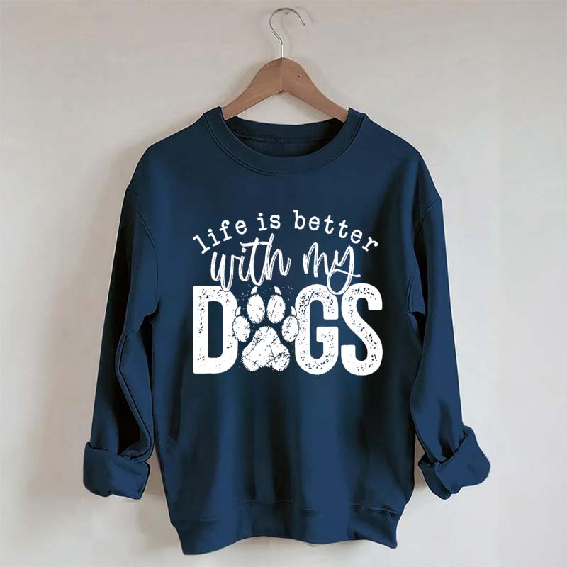 Life Is Better With My Dogs Pet Sweatshirt