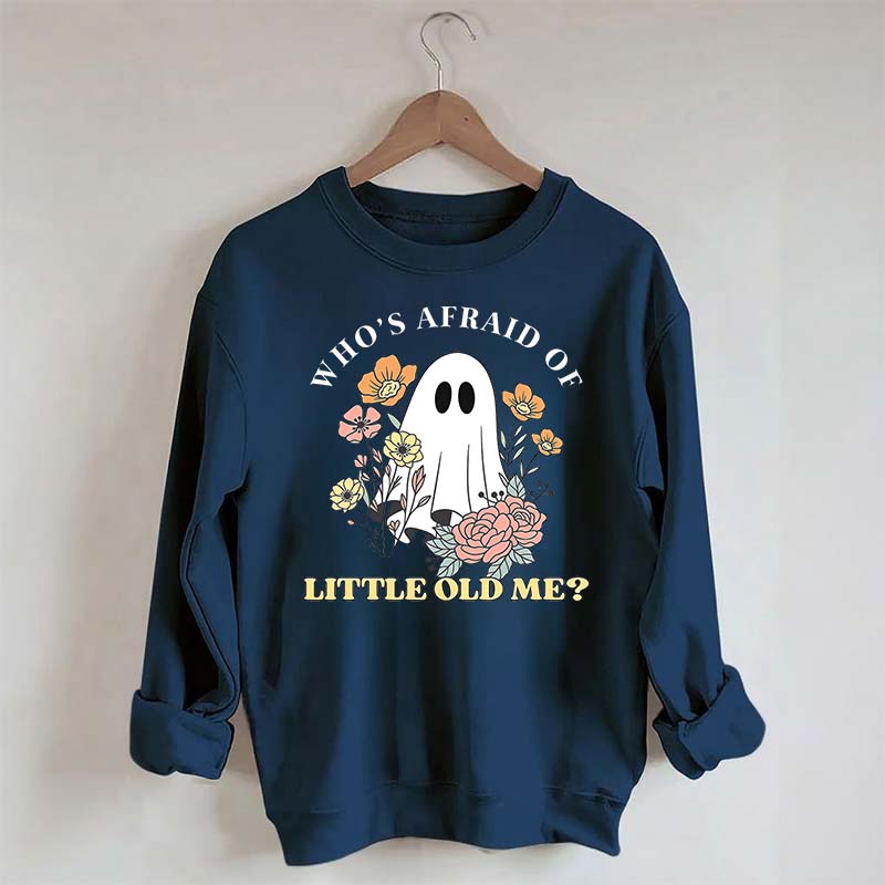 Who's Afraid Of Little Old Me Halloween Sweatshirt