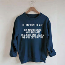 If I Say First Of All Sarcastic Quotes Sweatshirt