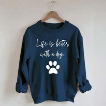 Life Is Better With A Dog Quote Sweatshirt